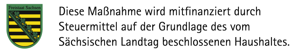 Wappen Freistaat Sachsen: Diese Maßnahme wird mitfinanziert durch Steuermittel auf der Grundlage des vom Sächsischen Landtag beschlossenen Haushaltes.